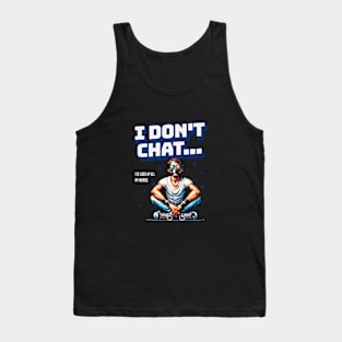 I don t chat i ve used up all my words Tank Top